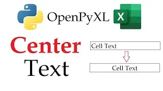 Openpyxl - Center Cell Text in an Excel Workbook with Python | Data Automation