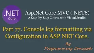 Part 77. Console log formatting via Configuration in ASP NET Core | Console Log Formatting | Console