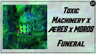 Toxic Machinery x ÆRES x MOROS - Funeral