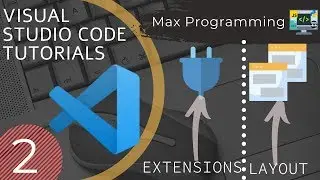 Visual Studio Code Tutorials: Part 2 - Layout and Extensions