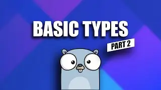 basic types - go tutorial for beginners - part 2