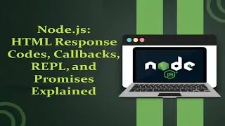 2. Node.js: HTTP Response Codes, Callbacks, REPL, and Promises Explained