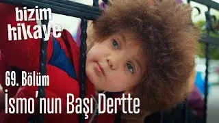 İsmo'nun başı dertte - Bizim Hikaye 69. Bölüm