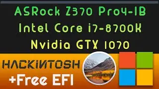 Hackintosh ASRock Z370 Pro 4 IB - intel core i7 8700K - GTX 1070 | Free EFI _ HighSierra 10.13.6