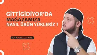 GİTTİGİDİYOR'DA MAĞAZAMIZA NASIL ÜRÜN YÜKLERİZ ? (Ücretsiz Eğitim #3)