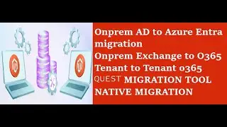 Onprem AD to Azure Entra migrationOnprem Exchange to O365Tenant to Tenant o365 |Quest migration tool