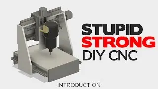 The "Stupid Strong" DIY CNC | Introduction