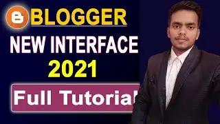 Blogger New Interface 2021 Full Tutorial | How to Edit or Update Published Posts in New Blogger UI