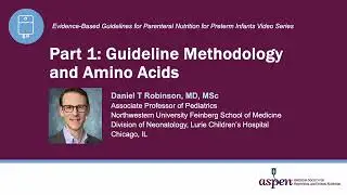 Evidence-Based Guidelines for Parenteral Nutrition for Preterm Infants Video Series: Part 1