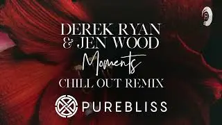 SUNDAY CHILL PICK: Derek Ryan & Jen Wood – Moments (Chill Out Mix) [PureBliss]