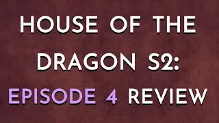 House of the Dragon S2: Episode 4 Review