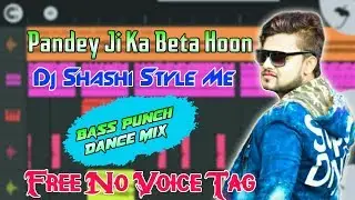Pandey Ji Ka Beta Hu __ Free No Voice Tag __ Dj Shashi Style Me __ Bass Punch Mix __ Dj Eyachin Babu
