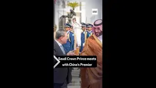 Saudi Crown Prince meets with China’s Premier