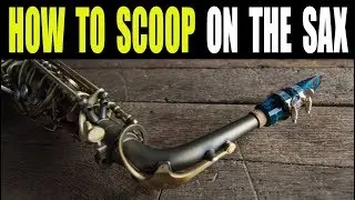 HOW TO SCOOP ON THE SAX