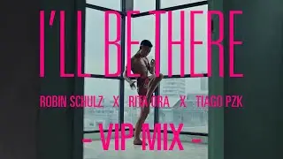 Robin Schulz & Rita Ora & Tiago PZK - Ill Be There (VIP Mix)