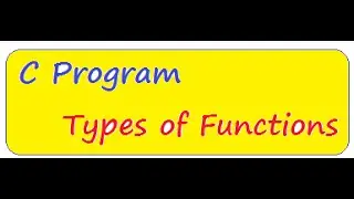 TYPES OF  FUNCTIONS IN C PROGRAM