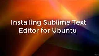 Installing Sublime Text Editor for Ubuntu