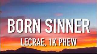 Lecrae, 1K Phew - Born Sinner (Lyrics)