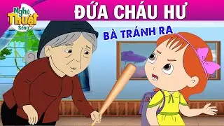 Quà tặng cuộc sống - ĐỨA CHÁU HƯ - Truyện cổ tích - Phim hoạt hình - Chuyện cổ tích