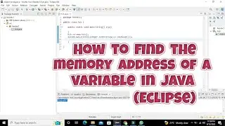 how to find the memory address of a variable in java in eclipse