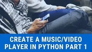 Create A Music/Video Player In Python (Part 1)