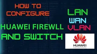 Huawei Firewall  Configure WAN ,LAN and VLAN