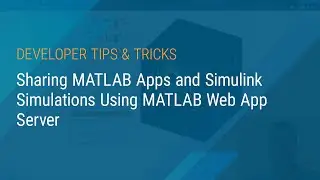 Sharing MATLAB Apps and Simulink Simulations Using MATLAB Web App Server