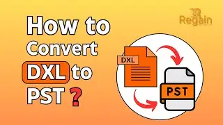 How to Convert DXL to PST? | Regain DXL to PST Converter