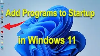 How to Add a Program to Startup in Windows 11 | Windows 11 Startup Programs