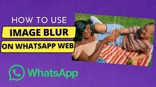 How to use WhatsApp Image Blur Tool on WhatsApp Web/Desktop