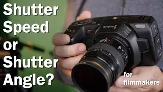 Shutter speed or Shutter angle for filming? 