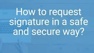 How to request signature in a safe and secure way?