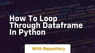 how to loop through dataframe in python