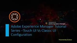 AEM Tutorial Series  - AEM 6.4 Touch UI Vs Classic UI Configurations