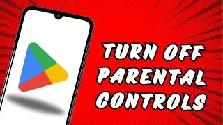 How to Turn off Parental Controls on Google Play Store