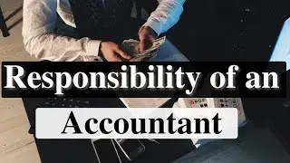 Responsibility of an Accountant | Type of Responsibility of an Accountant