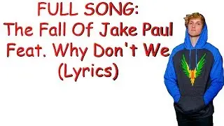 FULL SONG: The Fall Of Jake Paul Feat. Why Don't We (Lyrics)