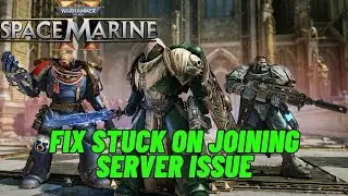 How To Fix Warhammer 40000 Space Marine 2 Stuck On Joining Server Issue