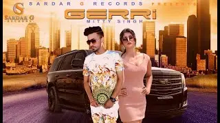 GERRI II MITTY SINGH II JAGGI SANDHU II SARDAR G RECORDS II OFFICIAL VIDEO SONG 2019