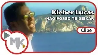 Kleber Lucas - 🤲 Não Posso Te Deixar (Clipe Oficial MK Music)