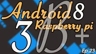 Android 8 on Raspberry Pi 3 B+ 2019 update (ep.23)