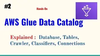 AWS Glue Data Catalog | Glue Database, Crawler, Connections, Classifiers explained | Glue tutorial-2