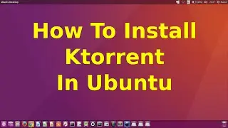 How To install Ktorrent In Ubuntu 16.04