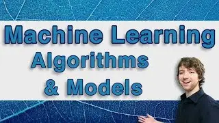 Machine Learning Tutorial 18 - Algorithms and Models