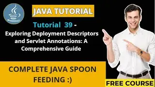 JAVA Tutorial 39 - Exploring Deployment Descriptors and Servlet Annotations: A Comprehensive Guide