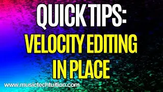 Cubase Quick Tips: Velocity Editing In Place