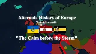 Alternate History of Europe - The Aftermath (Season 2) - Episode 7 The Calm before the Storm