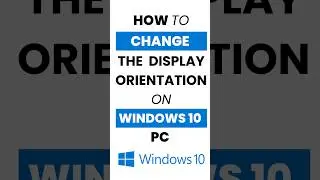 How Do I Change Display Orientation in Windows 10?