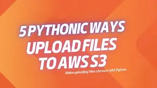 5 Pythonic Ways to Upload Data & Files to AWS S3 using Boto and AWS Wrangler