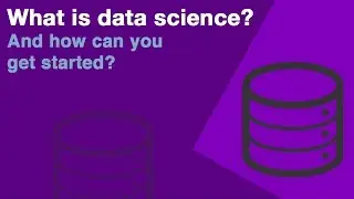 What is Data Science? - And How To Get Started